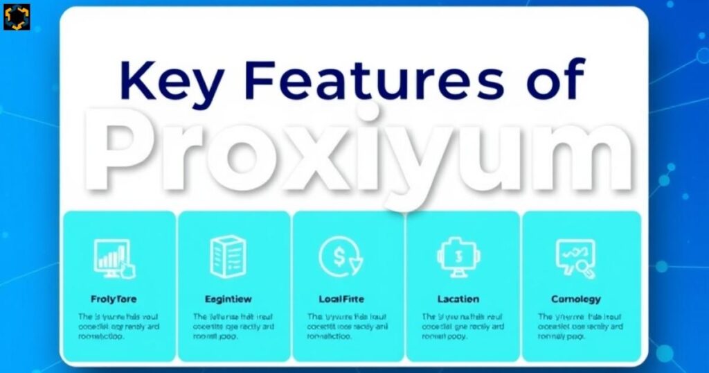 Key Features of Proxiyum